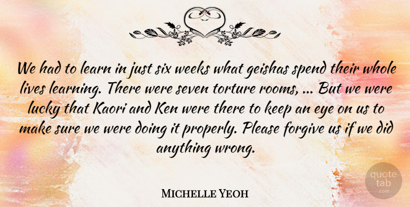 Michelle Yeoh Quote About Eye, Forgive, Ken, Learn, Learning: We Had To Learn In...