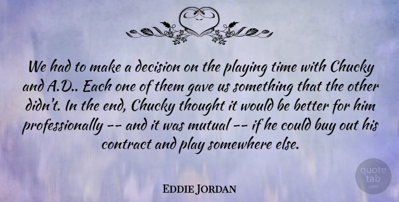 Eddie Jordan Quote About Buy, Contract, Decision, Gave, Mutual: We Had To Make A...