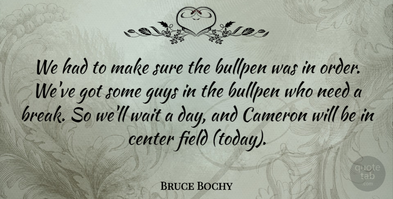 Bruce Bochy Quote About Bullpen, Cameron, Center, Field, Guys: We Had To Make Sure...