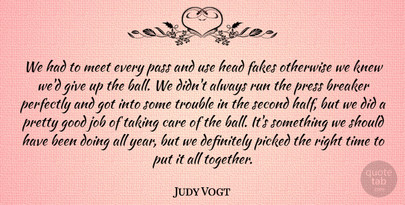 Judy Vogt Quote About Breaker, Care, Definitely, Good, Head: We Had To Meet Every...