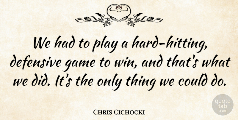 Chris Cichocki Quote About Defensive, Game: We Had To Play A...