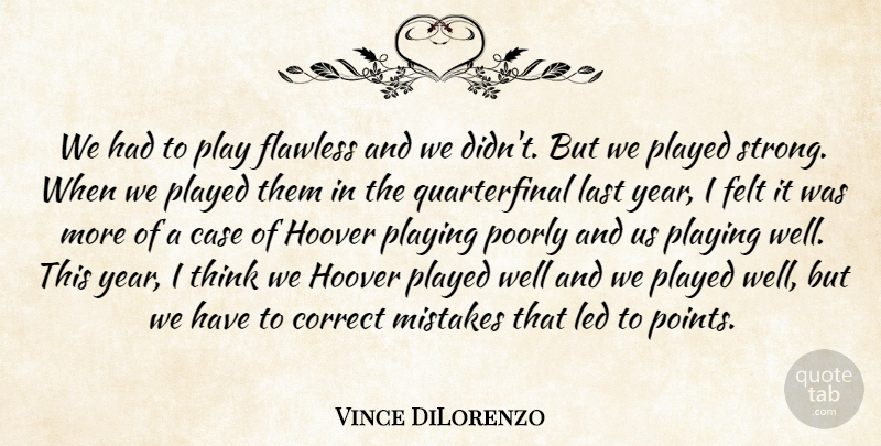 Vince DiLorenzo Quote About Case, Correct, Felt, Flawless, Hoover: We Had To Play Flawless...