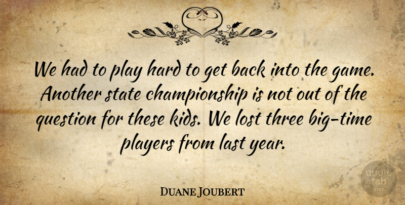 Duane Joubert Quote About Hard, Last, Lost, Players, Question: We Had To Play Hard...