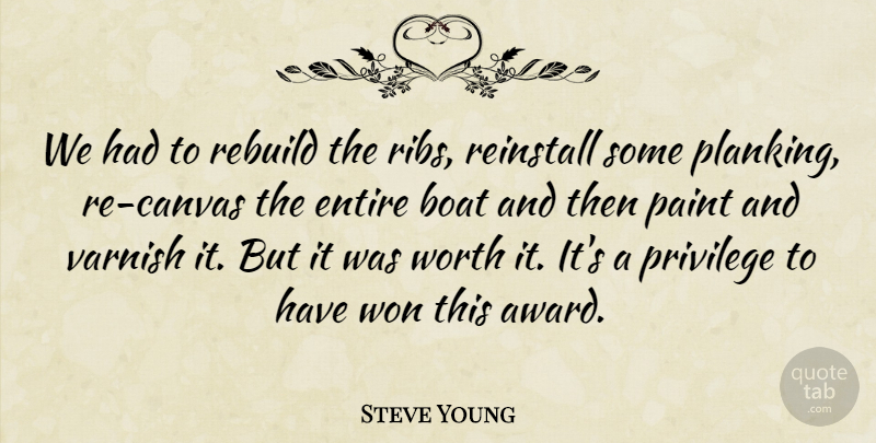 Steve Young Quote About Boat, Entire, Paint, Privilege, Rebuild: We Had To Rebuild The...