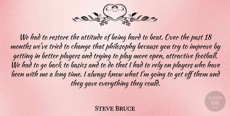 Steve Bruce Quote About Attitude, Attractive, Basics, Change, Gave: We Had To Restore The...