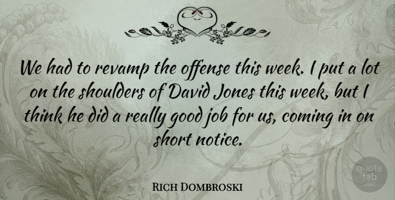 Rich Dombroski Quote About Coming, David, Good, Job, Jones: We Had To Revamp The...