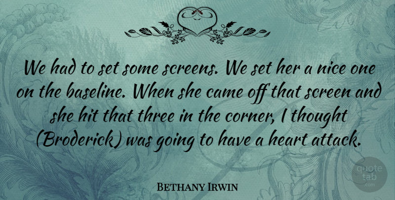 Bethany Irwin Quote About Came, Heart, Hit, Nice, Screen: We Had To Set Some...