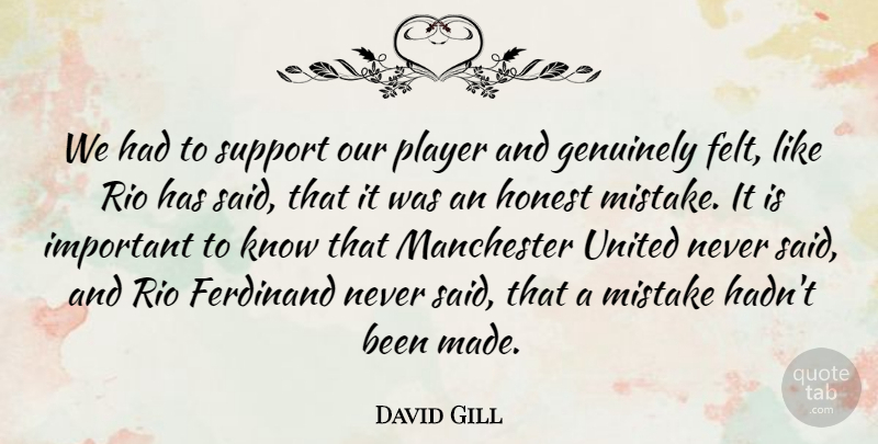 David Gill Quote About Ferdinand, Genuinely, Manchester, Player, Rio: We Had To Support Our...
