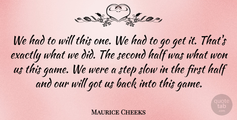 Maurice Cheeks Quote About Exactly, Half, Second, Slow, Step: We Had To Will This...