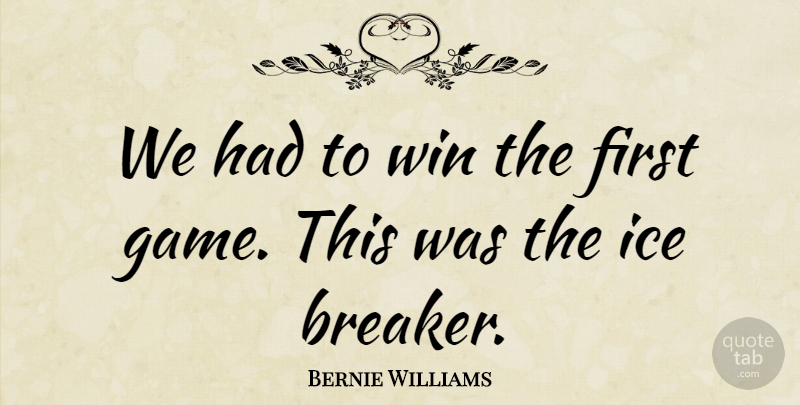 Bernie Williams Quote About Ice, Win: We Had To Win The...