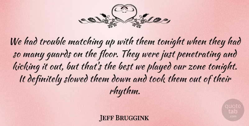 Jeff Bruggink Quote About Best, Definitely, Guards, Kicking, Matching: We Had Trouble Matching Up...