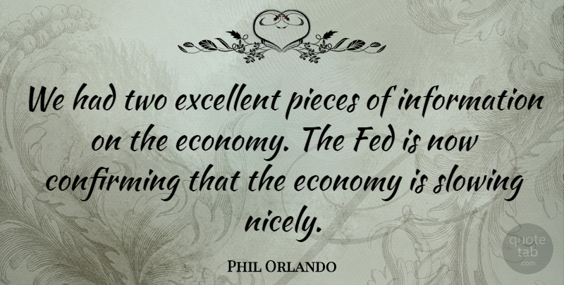 Phil Orlando Quote About Economy, Excellent, Fed, Information, Pieces: We Had Two Excellent Pieces...
