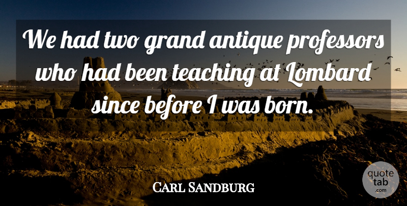 Carl Sandburg Quote About Teaching, Two, Literature: We Had Two Grand Antique...