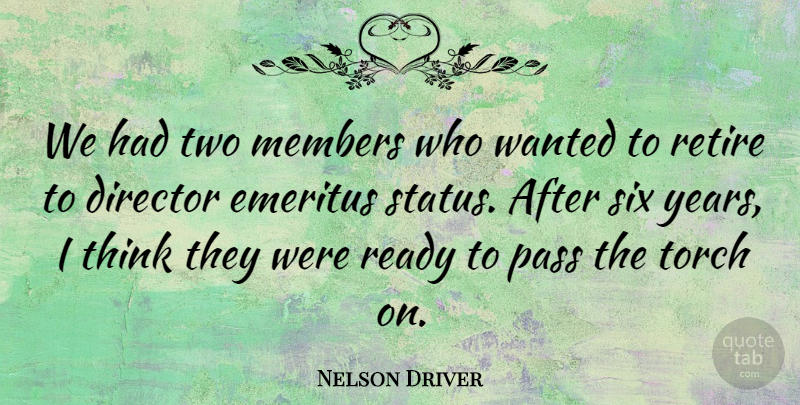 Nelson Driver Quote About Director, Members, Pass, Ready, Retire: We Had Two Members Who...