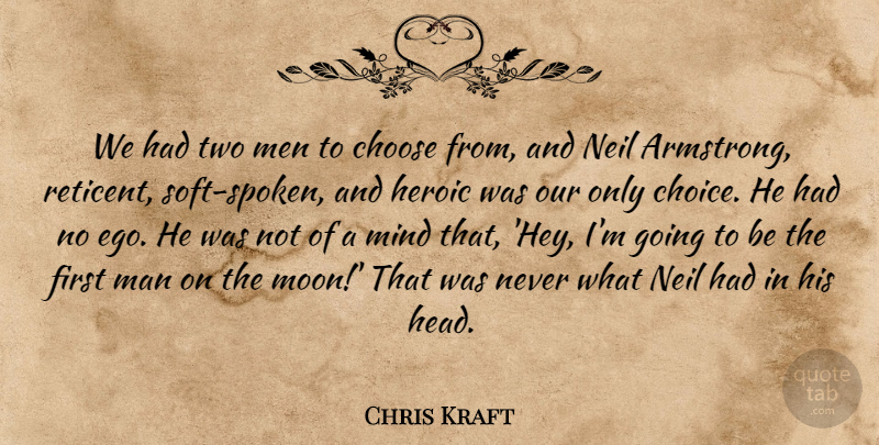 Chris Kraft Quote About Choose, Heroic, Man, Men, Mind: We Had Two Men To...