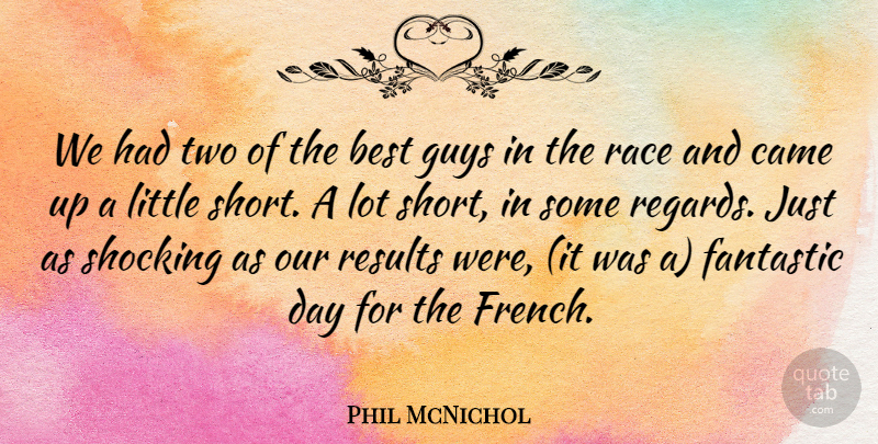 Phil McNichol Quote About Best, Came, Fantastic, Guys, Race: We Had Two Of The...
