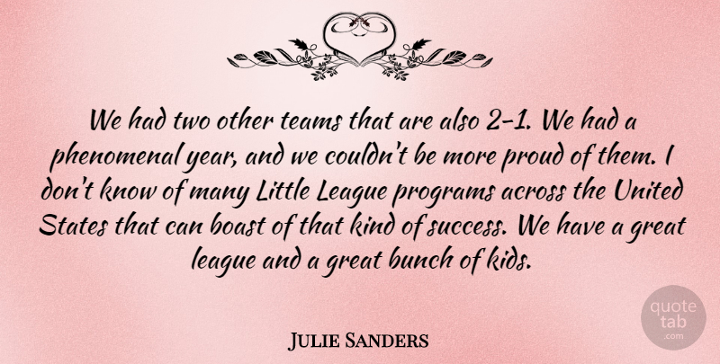 Julie Sanders Quote About Across, Boast, Bunch, Great, League: We Had Two Other Teams...