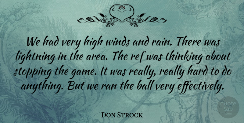Don Strock Quote About Ball, Hard, High, Lightning, Ran: We Had Very High Winds...