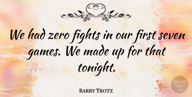 Barry Trotz Quote About Fights, Seven, Zero: We Had Zero Fights In...