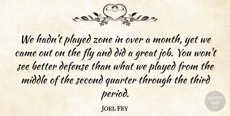 Joel Fey Quote About Came, Defense, Fly, Great, Middle: We Hadnt Played Zone In...