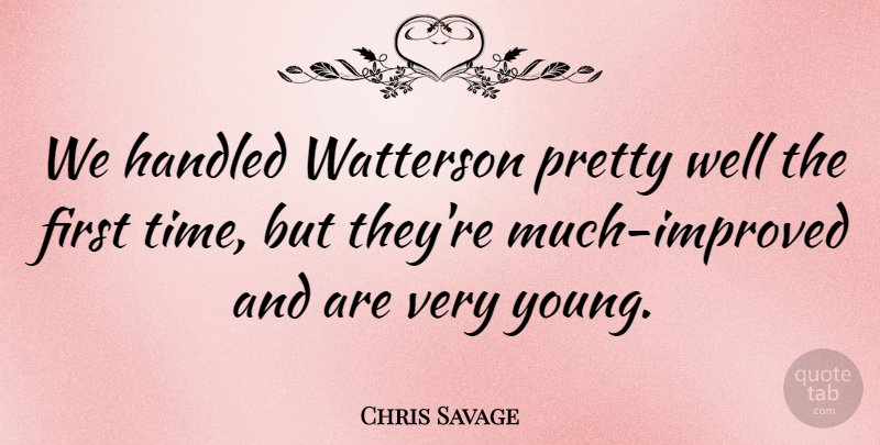 Chris Savage Quote About Handled: We Handled Watterson Pretty Well...