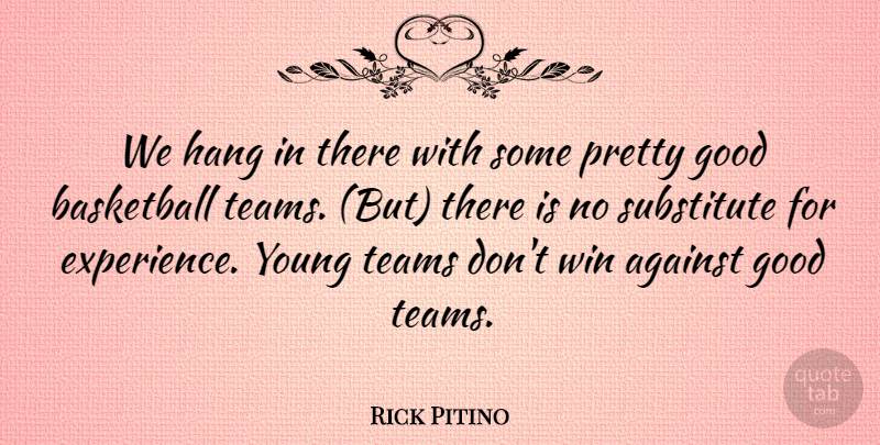 Rick Pitino Quote About Against, Basketball, Good, Hang, Substitute: We Hang In There With...