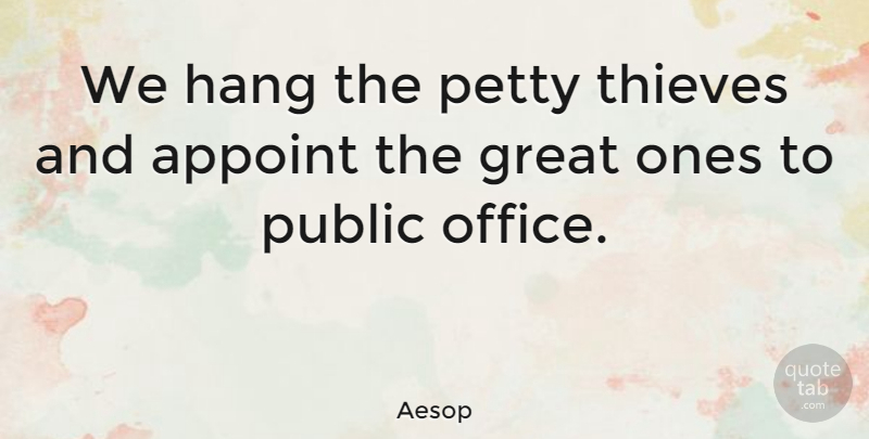 Aesop Quote About Witty, Government, Political Will: We Hang The Petty Thieves...