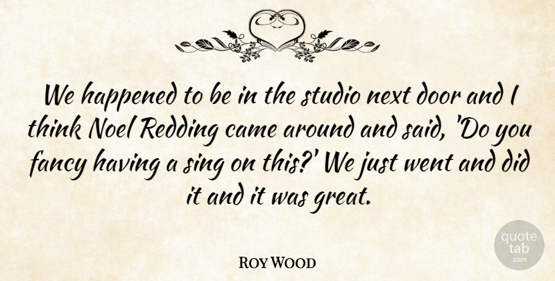 Roy Wood Quote About Came, Fancy, Happened, Next, Studio: We Happened To Be In...