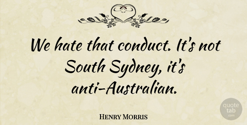 Henry Morris Quote About Hate, South: We Hate That Conduct Its...