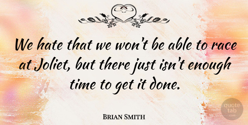 Brian Smith Quote About Hate, Race, Time: We Hate That We Wont...