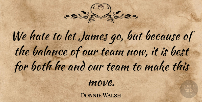 Donnie Walsh Quote About Balance, Best, Both, Hate, James: We Hate To Let James...