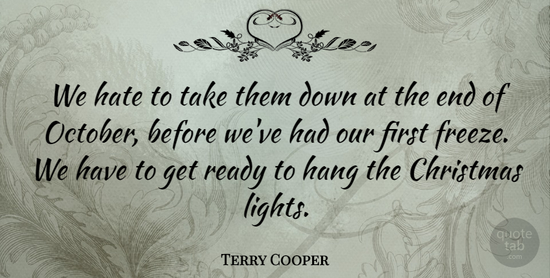 Terry Cooper Quote About Christmas, Hang, Hate, Ready: We Hate To Take Them...