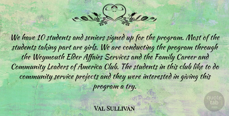 Val Sullivan Quote About Affairs, America, Career, Club, Community: We Have 10 Students And...