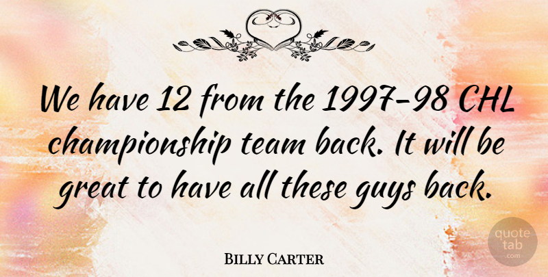 Billy Carter Quote About Great, Guys, Team: We Have 12 From The...