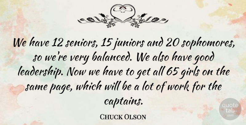 Chuck Olson Quote About Girls, Good, Juniors, Work: We Have 12 Seniors 15...