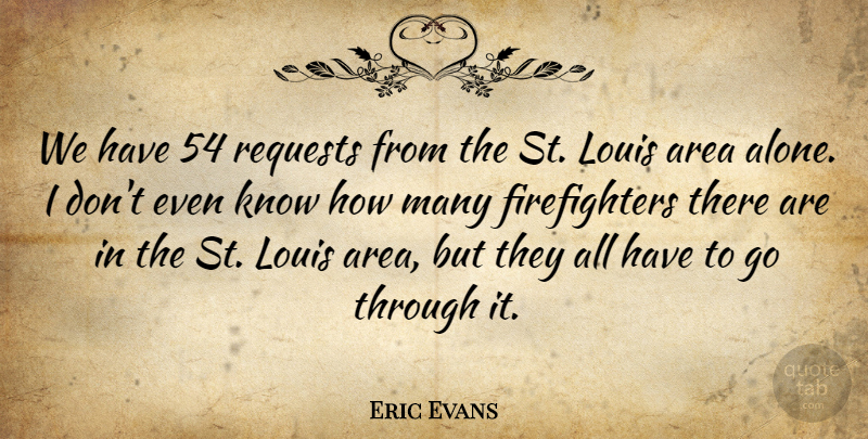 Eric Evans Quote About Area, Louis, Requests: We Have 54 Requests From...