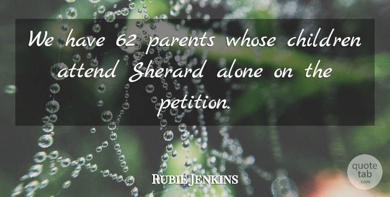 Rubie Jenkins Quote About Alone, Attend, Children, Parents, Whose: We Have 62 Parents Whose...