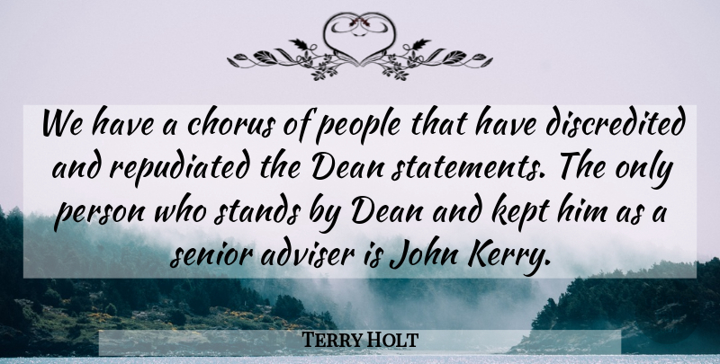 Terry Holt Quote About Adviser, Chorus, Dean, John, Kept: We Have A Chorus Of...