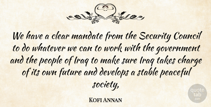 Kofi Annan Quote About Charge, Clear, Council, Develops, Future: We Have A Clear Mandate...