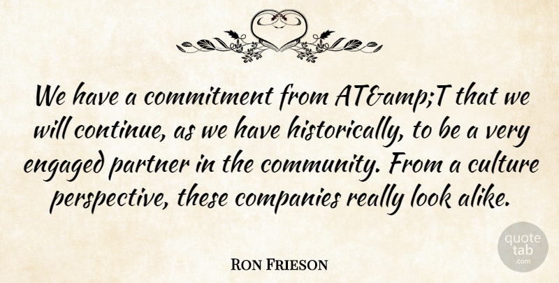 Ron Frieson Quote About Commitment, Companies, Culture, Engaged, Partner: We Have A Commitment From...