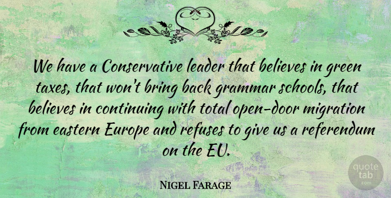 Nigel Farage Quote About Believe, School, Doors: We Have A Conservative Leader...