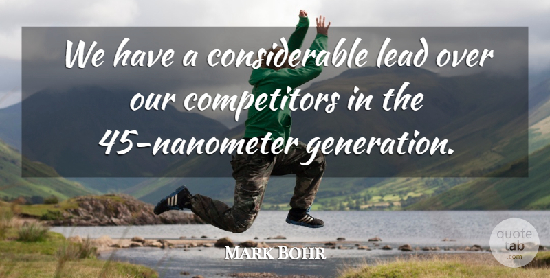 Mark Bohr Quote About Lead: We Have A Considerable Lead...
