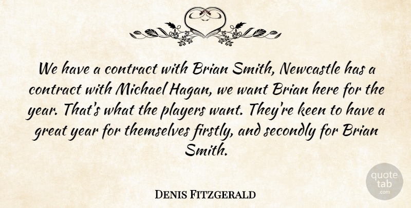 Denis Fitzgerald Quote About Brian, Contract, Great, Keen, Michael: We Have A Contract With...