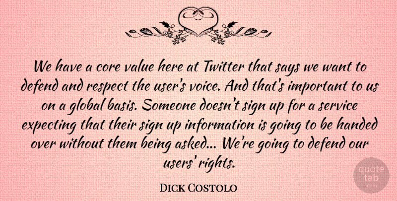 Dick Costolo Quote About Core, Defend, Expecting, Global, Handed: We Have A Core Value...