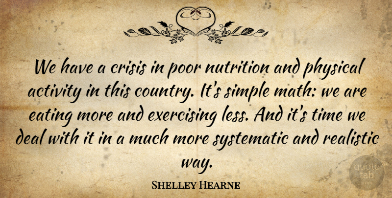 Shelley Hearne Quote About Activity, Crisis, Deal, Eating, Exercising: We Have A Crisis In...