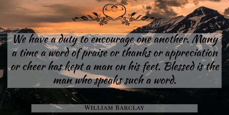 William Barclay Quote About Appreciation, Cheer, Blessed: We Have A Duty To...