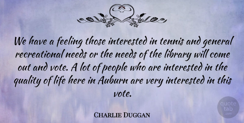 Charlie Duggan Quote About Feeling, General, Interested, Library, Life: We Have A Feeling Those...