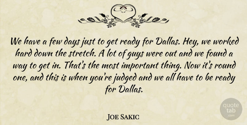 Joe Sakic Quote About Days, Few, Found, Guys, Hard: We Have A Few Days...