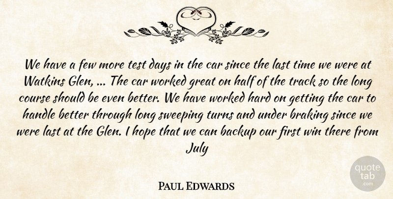 Paul Edwards Quote About Backup, Car, Course, Days, Few: We Have A Few More...