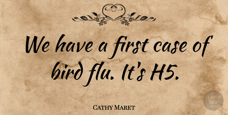 Cathy Maret Quote About Bird, Case: We Have A First Case...